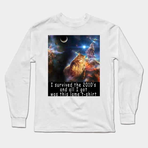 I survived the 2010's and all I got was this stupid t-shirt 1 Long Sleeve T-Shirt by Rholm